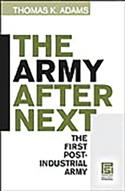 The Army after Next : The First Postindustrial Army, PDF eBook