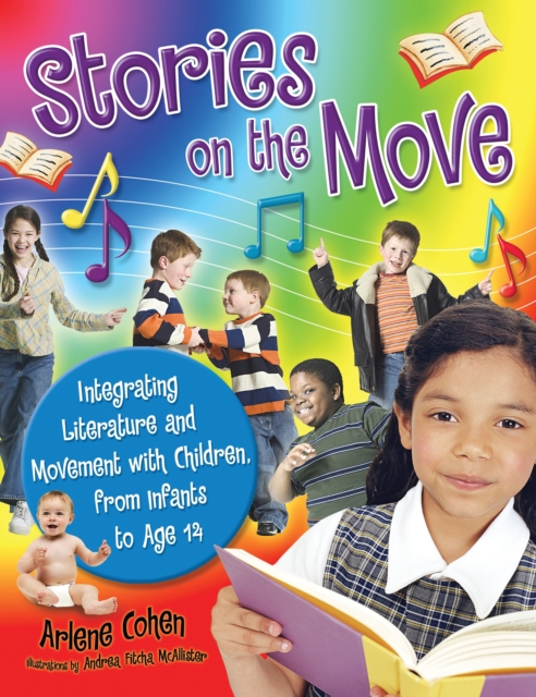 Stories on the Move : Integrating Literature and Movement with Children, from Infants to Age 14, PDF eBook