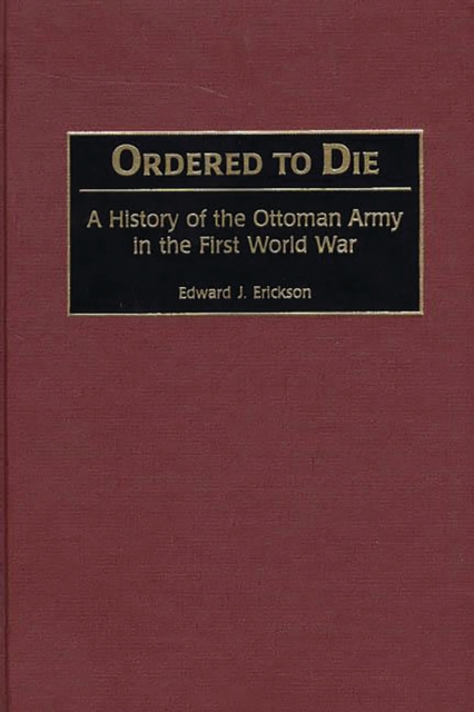 Ordered to Die : A History of the Ottoman Army in the First World War, PDF eBook