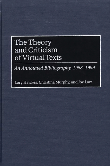 The Theory and Criticism of Virtual Texts : An Annotated Bibliography, 1988-1999, PDF eBook