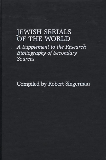 Jewish Serials of the World : A Supplement to the Research Bibliography of Secondary Sources, PDF eBook