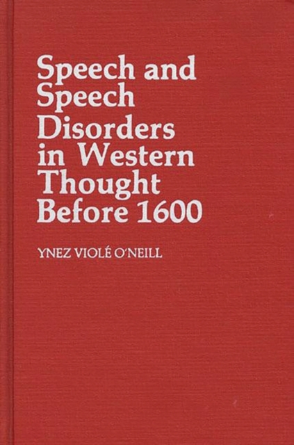 Speech and Speech Disorders in Western Thought before 1600, Hardback Book