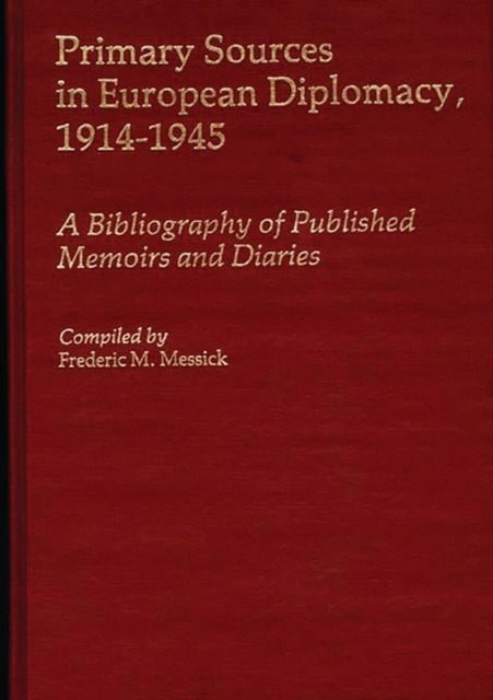Primary Sources in European Diplomacy, 1914-1945 : A Bibliography of Published Memoirs and Diaries, Hardback Book