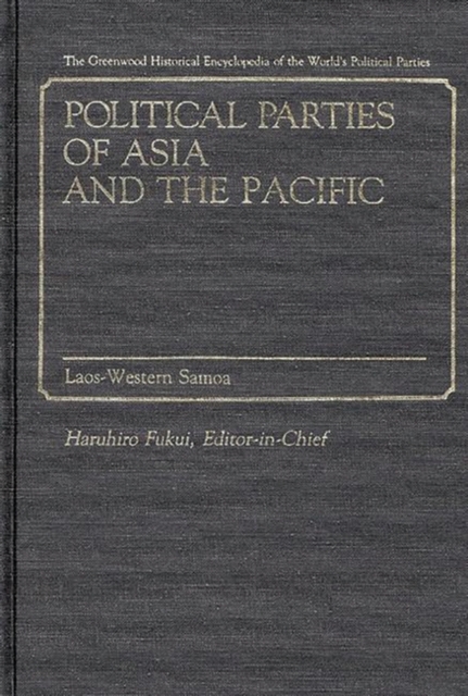Political Parties of Asia and the Pacific : Vol. 2, Laos-Western Samoa, Hardback Book