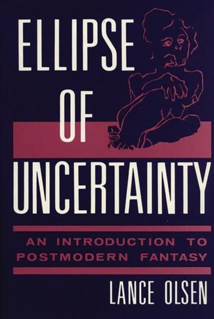 Ellipse of Uncertainty : An Introduction to Postmodern Fantasy, Hardback Book