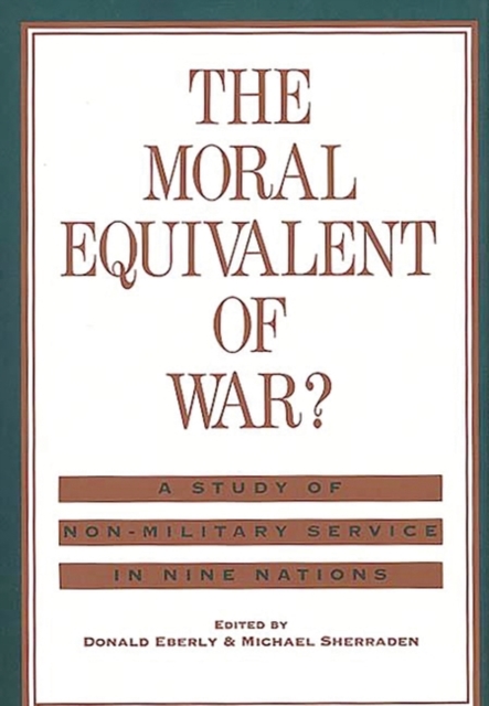 The Moral Equivalent of War? : A Study of Non-Military Service in Nine Nations, Hardback Book