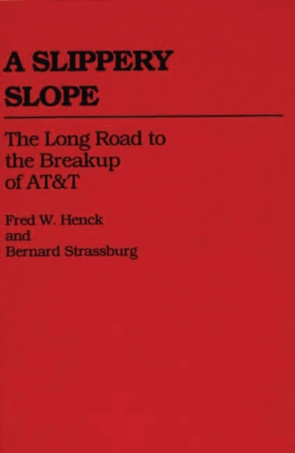 A Slippery Slope : The Long Road to the Breakup of AT&T, Hardback Book