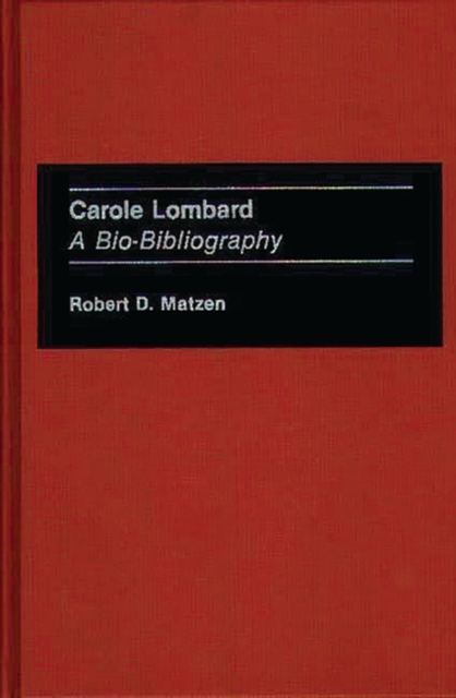 Carole Lombard : A Bio-Bibliography, Hardback Book