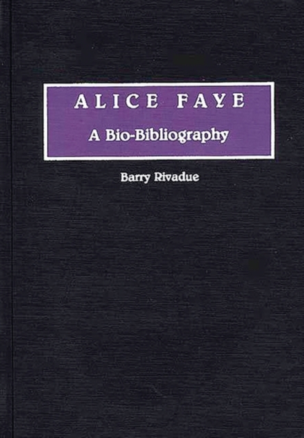 Alice Faye : A Bio-bibliography, Hardback Book