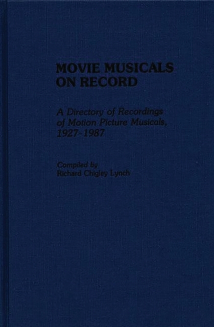 Movie Musicals on Record : A Directory of Recordings of Motion Picture Musicals, 1927-1987, Hardback Book