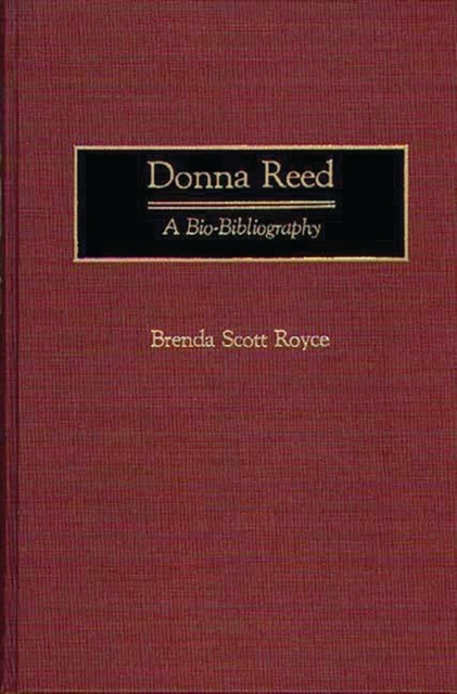 Donna Reed : A Bio-bibliography, Hardback Book