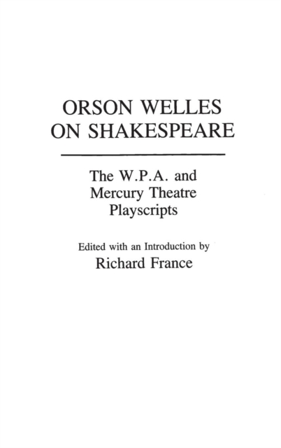 Orson Welles on Shakespeare : The W.P.A. and Mercury Theatre Playscripts, Hardback Book
