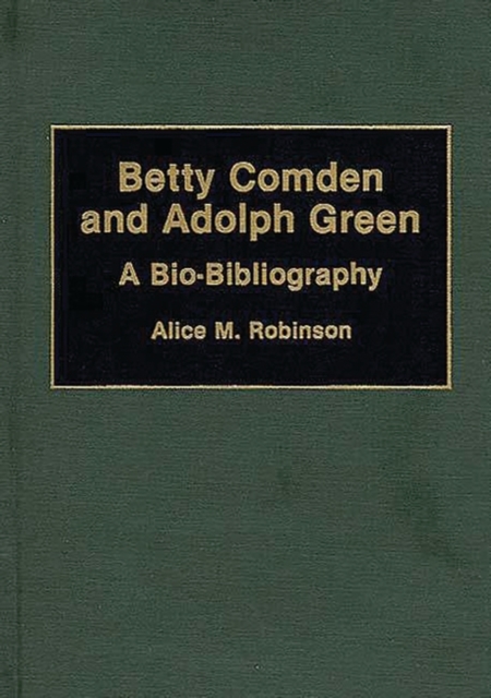 Betty Comden and Adolph Green : A Bio-Bibliography, Hardback Book