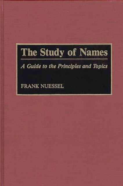 The Study of Names : A Guide to the Principles and Topics, Hardback Book