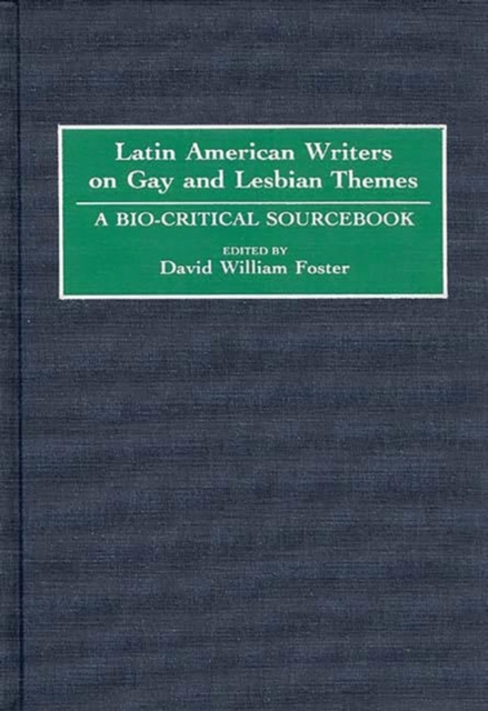 Latin American Writers on Gay and Lesbian Themes : A Bio-Critical Sourcebook, Hardback Book