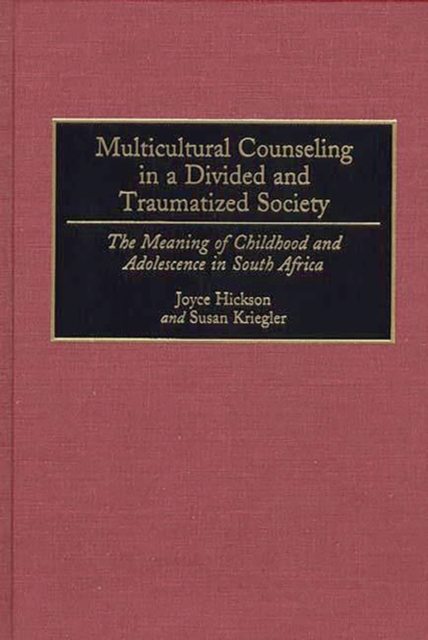 Multicultural Counseling in a Divided and Traumatized Society : The Meaning of Childhood and Adolescence in South Africa, Hardback Book