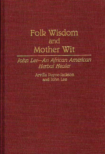 Folk Wisdom and Mother Wit : John Lee--An African American Herbal Healer, Hardback Book
