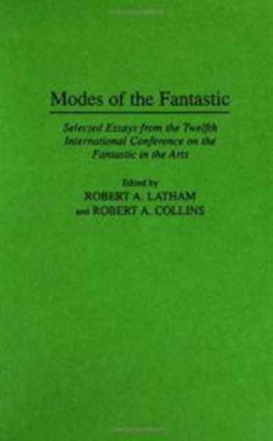 Modes of the Fantastic : Selected Essays from the Twelfth International Conference on the Fantastic in the Arts, Hardback Book