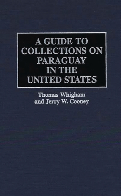 A Guide to Collections on Paraguay in the United States, Hardback Book