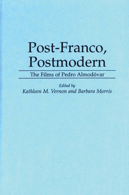 Post-Franco, Postmodern : The Films of Pedro Almodovar, Hardback Book