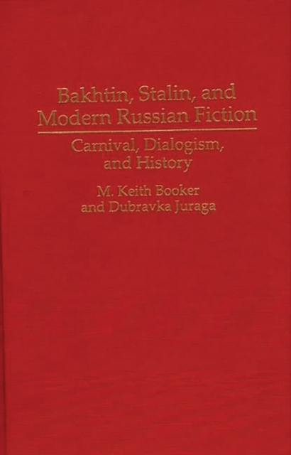 Bakhtin, Stalin, and Modern Russian Fiction : Carnival, Dialogism, and History, Hardback Book