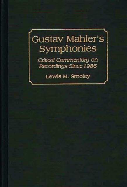 Gustav Mahler's Symphonies : Critical Commentary on Recordings Since 1986, Hardback Book