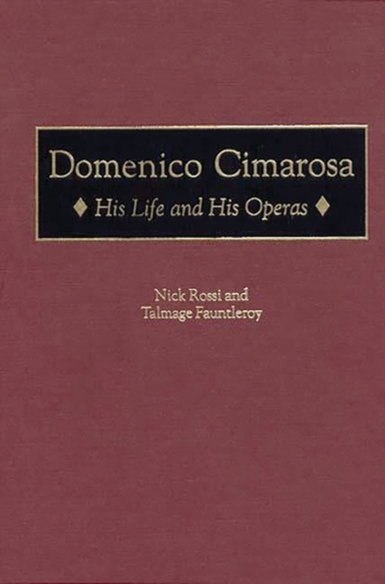 Domenico Cimarosa : His Life and His Operas, Hardback Book