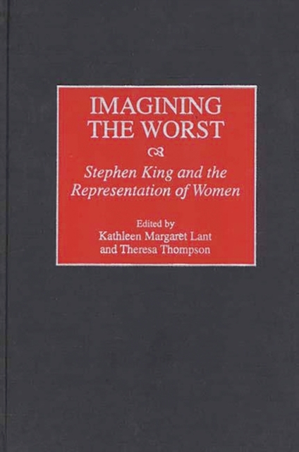 Imagining the Worst : Stephen King and the Representation of Women, Hardback Book
