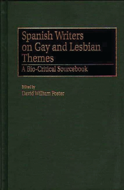 Spanish Writers on Gay and Lesbian Themes : A Bio-Critical Sourcebook, Hardback Book