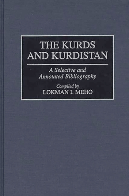 The Kurds and Kurdistan : A Selective and Annotated Bibliography, Hardback Book