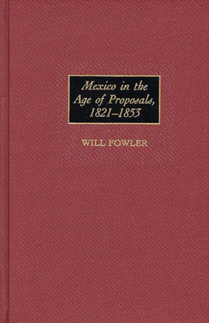 Mexico in the Age of Proposals, 1821-1853, Hardback Book