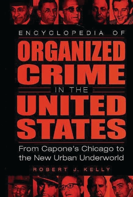 Encyclopedia of Organized Crime in the United States : From Capone's Chicago to the New Urban Underworld, Hardback Book