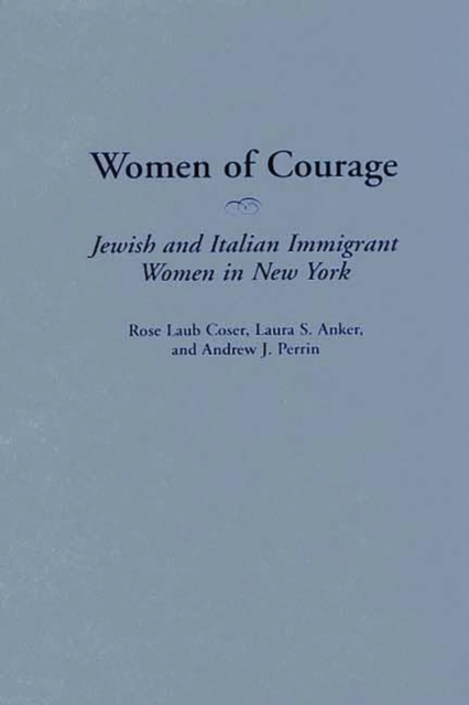 Women of Courage : Jewish and Italian Immigrant Women in New York, Hardback Book