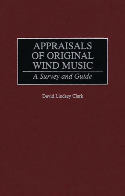 Appraisals of Original Wind Music : A Survey and Guide, Hardback Book