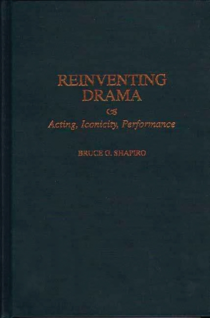 Reinventing Drama : Acting, Iconicity, Performance, Hardback Book