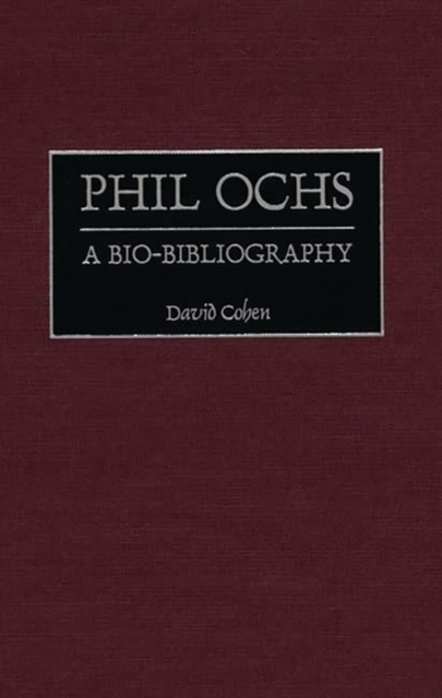 Phil Ochs : A Bio-bibliography, Hardback Book