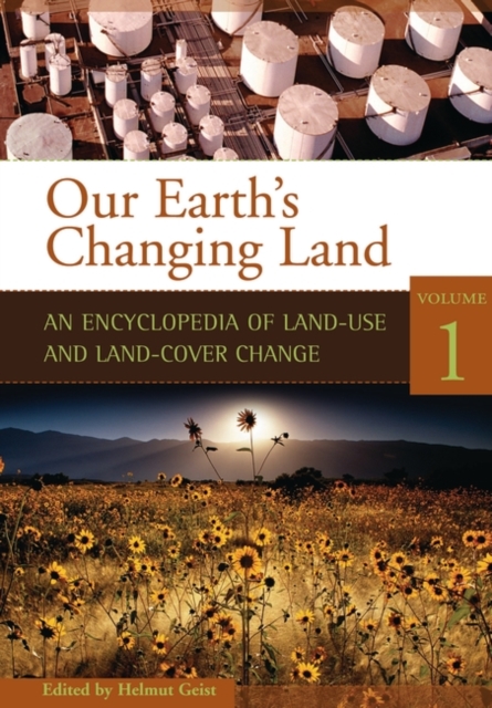 Our Earth's Changing Land : An Encyclopedia of Land-Use and Land-Cover Change [2 volumes], Multiple-component retail product Book