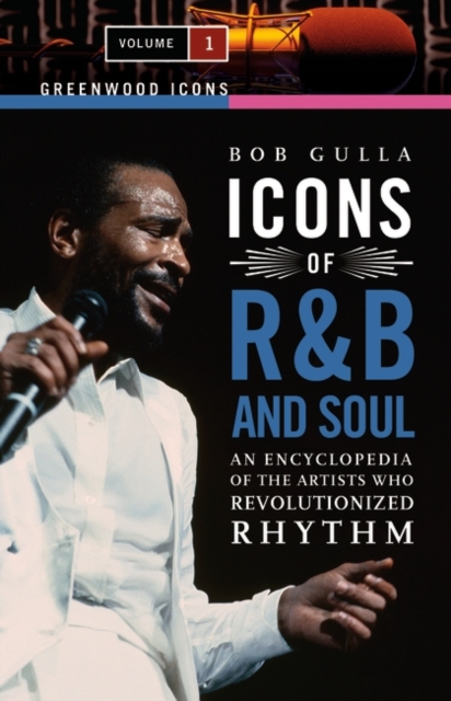 Icons of R&B and Soul : An Encyclopedia of the Artists Who Revolutionized Rhythm [2 volumes], Multiple-component retail product Book