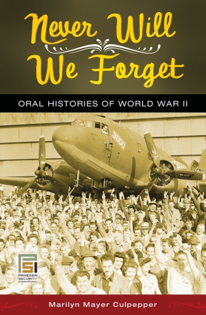 Never Will We Forget : Oral Histories of World War II, PDF eBook