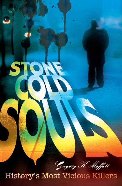 Stone Cold Souls : History's Most Vicious Killers, PDF eBook
