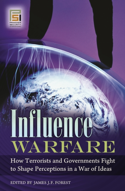 Influence Warfare : How Terrorists and Governments Fight to Shape Perceptions in a War of Ideas, PDF eBook