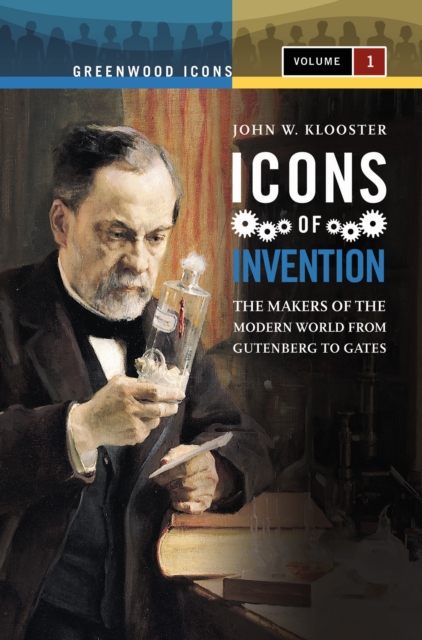 Icons of Invention : The Makers of the Modern World from Gutenberg to Gates [2 volumes], PDF eBook