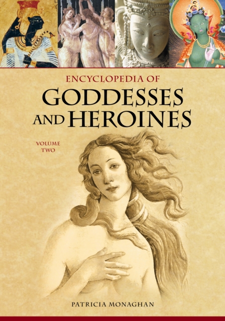 Encyclopedia of Goddesses and Heroines : [2 volumes], PDF eBook