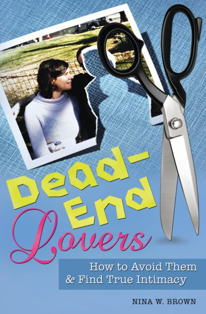 Dead-End Lovers : How to Avoid Them and Find True Intimacy, PDF eBook