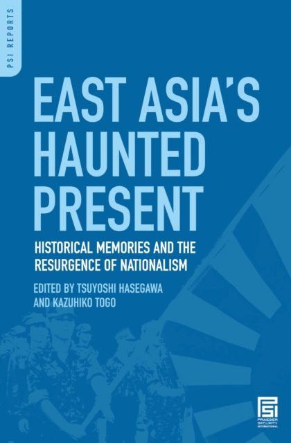 East Asia's Haunted Present : Historical Memories and the Resurgence of Nationalism, PDF eBook