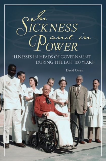 In Sickness and in Power : Illnesses in Heads of Government During the Last 100 Years, Hardback Book