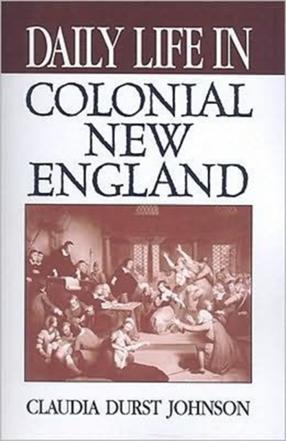 Daily Life in Colonial New England, Paperback Book