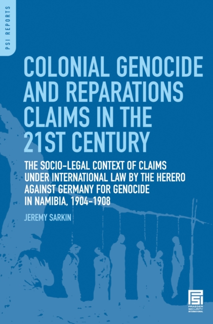 Colonial Genocide and Reparations Claims in the 21st Century : The Socio-Legal Context of Claims under International Law by the Herero against Germany for Genocide in Namibia, 1904-1908, PDF eBook