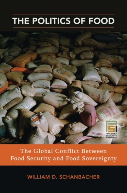 The Politics of Food : The Global Conflict between Food Security and Food Sovereignty, Hardback Book