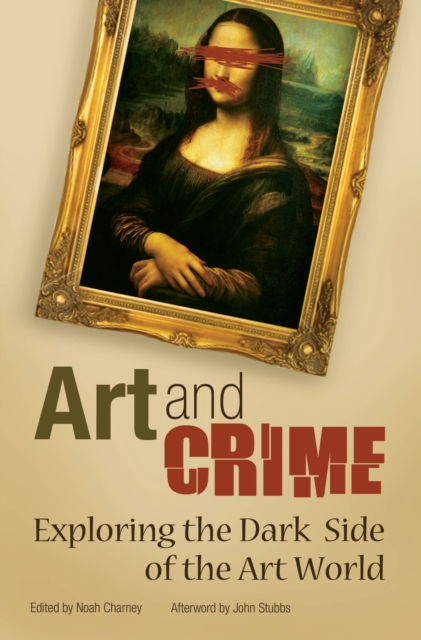 Art and Crime : Exploring the Dark Side of the Art World, PDF eBook